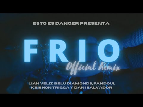 Liah Veliz, Belu Diamonds, Fandqui, Keishon Trigga y Dani Salvador - FRIO REMIX [OFFICIAL VIDEO]