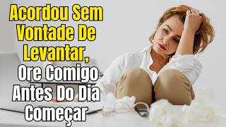 Acordou Sem Vontade De Levantar_ Ore Comigo Antes Do Dia Começar