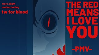 The Red Means I Love You (PMV (Blood warning