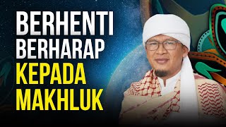 Download lagu BERHENTI BERHARAP KEPADA MAKHLUK mp3