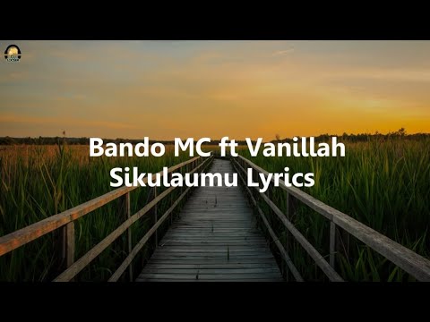 Bando MC ft Vanillah-Sikulaumu (video) lyrics