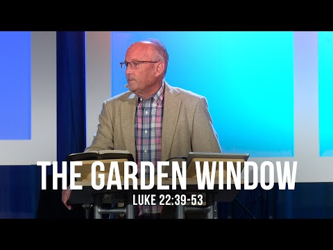 The Garden Window (Luke 22:39-53)