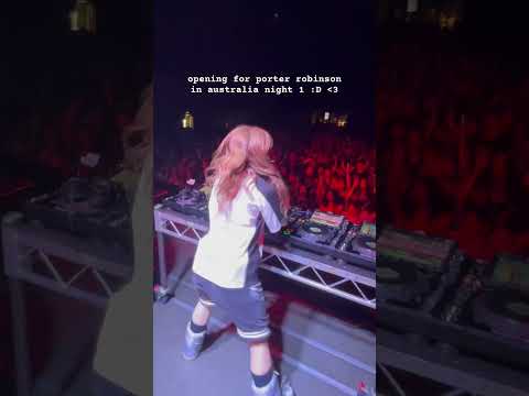 opening for porter robinson in australia :D