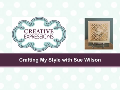 Crafting My Style with Sue Wilson - Gilded High Low Technique for Creative Expressions
