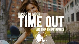 Hasse de Moor - Time Out (AB THE THIEF Remix)