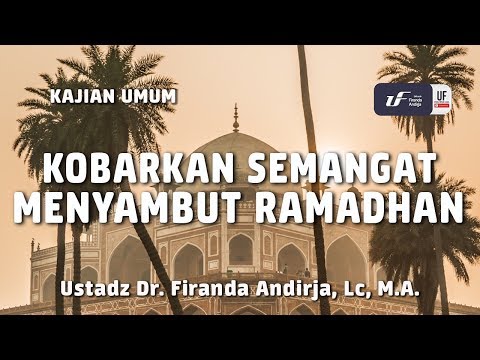 Kobarkan Semangat Menyambut Ramadhan – Ustadz Dr. Firanda Andirja, M.A. Kobarkan Semangat Menyambut Ramadhan – Ustadz Dr. Firanda Andirja, M.A.