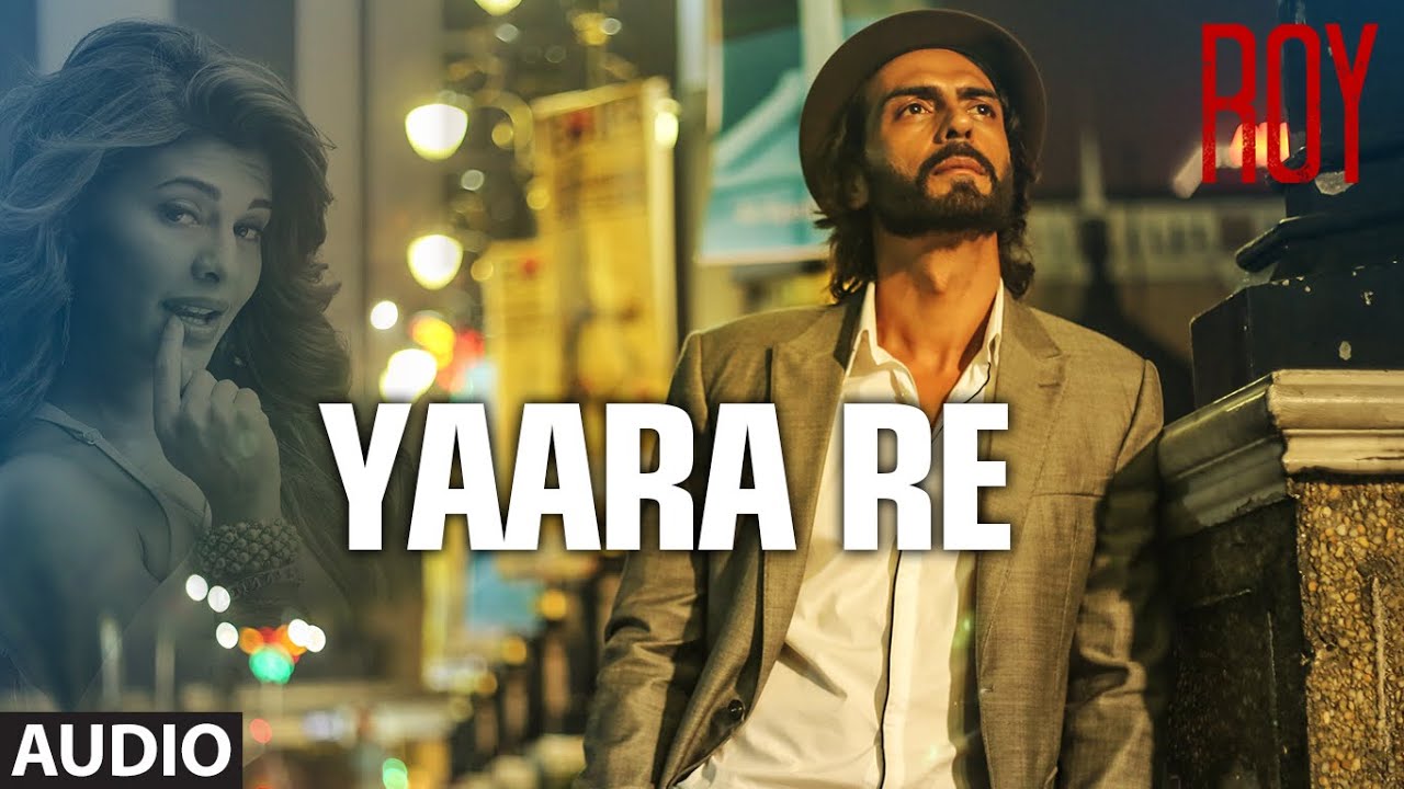 Yaara Re Lyrics  | Roy | Ranbir Kapoor, Jacqueline Fernandez | Krishnakumar Kunnath (K.K) | Ankit Tiwari