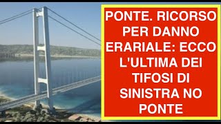 PONTE. RICORSO PER DANNO ERARIALE: ECCO L'ULTIMA DEI TIFOSI DI SINISTRA NO PONTE