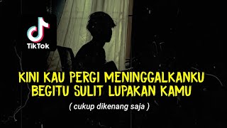 Download lagu kini kau pergi meninggalkanku begitu sulit (CUKUP DIKENANG SAJA - THE JUNAS) cover agusriansyah mp3