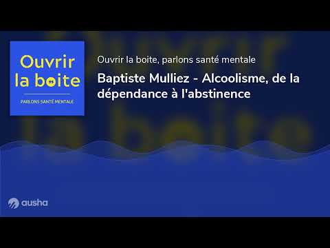 Baptiste Mulliez - Alcoolisme, de la dépendance à l'abstinence