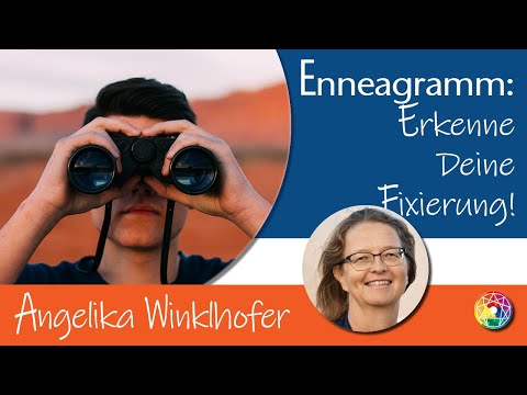 Erkenne Deine Fixierung - Erkenne Dich selbst: Enneagramm mit Angelika Winklhofer