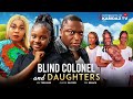 BLIND COLONEL AND DAUGHTERS | FEMI BRANCH, UCHECHI TREASURE, CHINYERE WILFRED-Latest Nigerian movie.