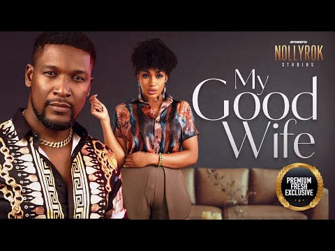 My Good Wife (Wole Ojo Ebube Nwagbo) - Nigerian Movies | Latest Nigerian Movie 2024