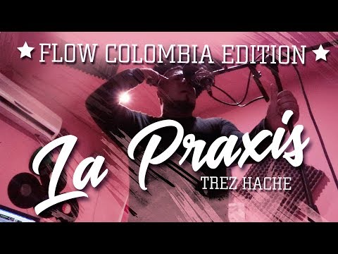 Trez Hache - La Praxis (Flow colombia Edition) 2K19