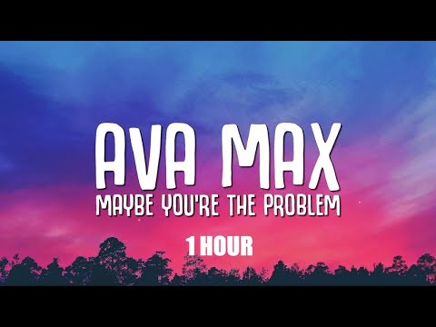 [1 HOUR] Ava Max - Maybe You're The Problem (Lyrics)