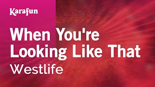 When You&#39;re Looking Like That - Westlife | Karaoke Version | KaraFun