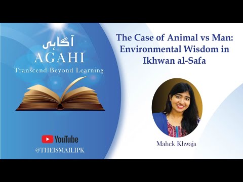 AGAHI | The Case of Animals vs Man: Environmental Wisdom in Ikhwan al-Safa | Alwaeza Mahek Khwaja