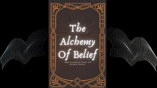 {Full Audiobook} The Alchemy Of Belief: The Foundation Of Everything