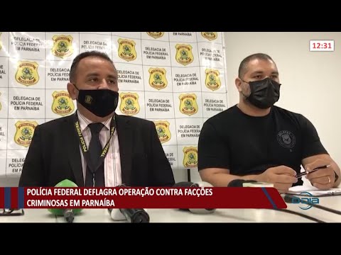Polícia Federal deflagra operação contra facções criminosas em Parnaíba 01 07 2021