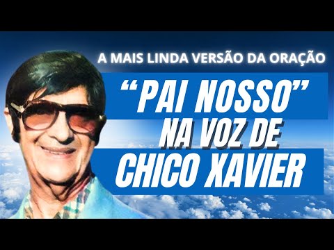 Our Father | Spiritist Message in the Voice of Chico Xavier