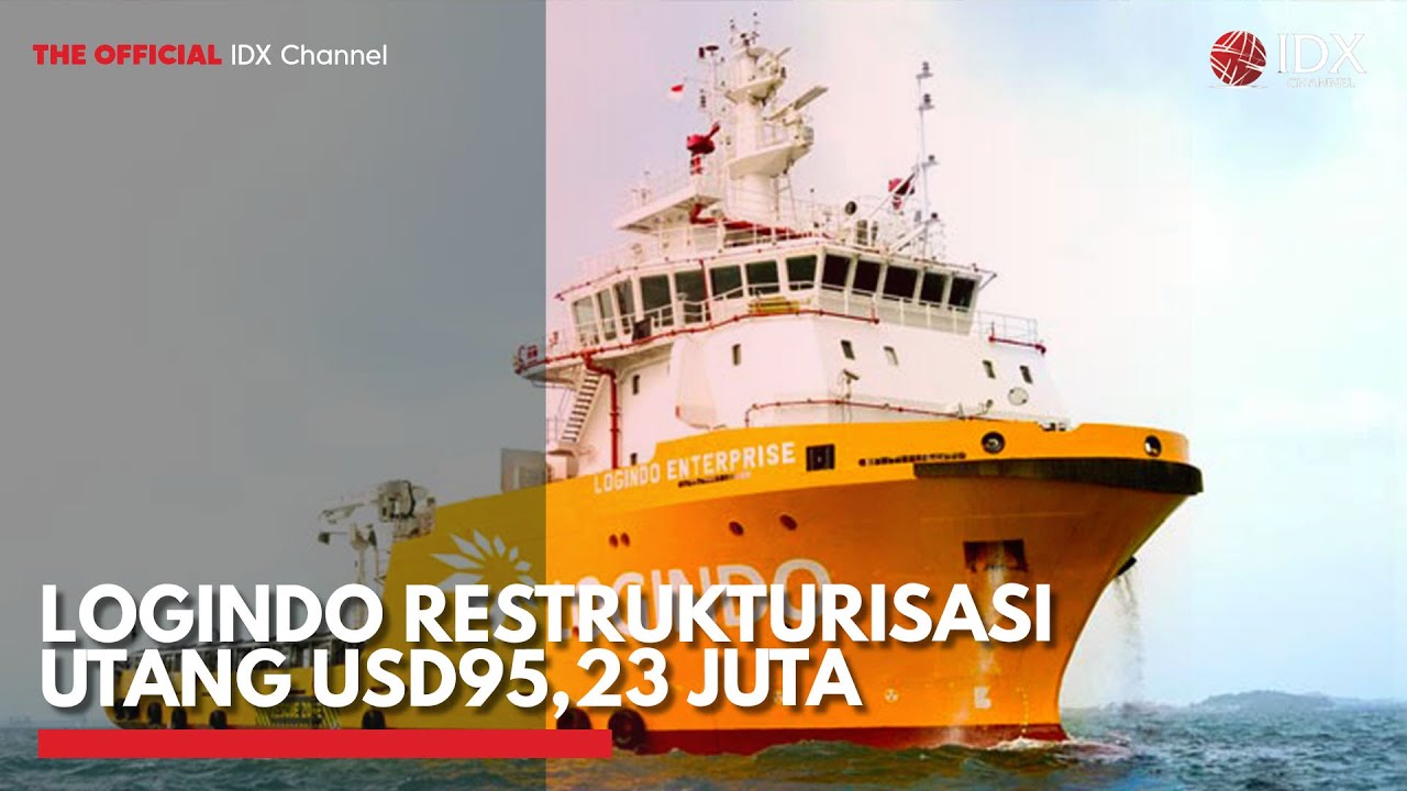 Logindo Restrukturisasi Utang USD95,23 Juta | IDX CHANNEL