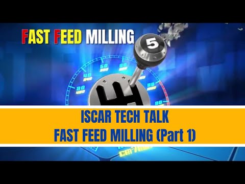 ISCAR TECH TALK -  FAST FEED MILLING  (Part 1)