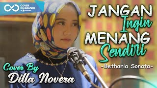 Download lagu JANGAN INGIN MENANG SENDIRI - BETHARIA SONATA COVER BY DILLA NOVERA mp3