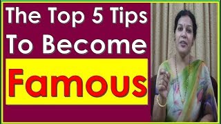 "How To Become Famous?" - Follow these 5 Powerful & Effective Tips