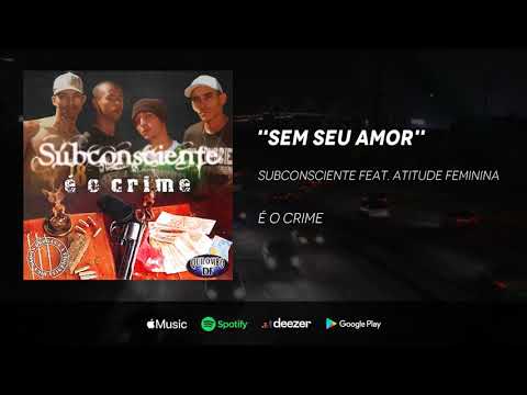 Subconsciente  - Sem seu amor feat. Atitude Feminina