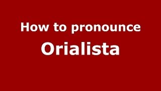 How to pronounce Orialista