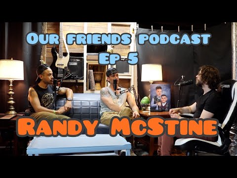 Our Friends Podcast ep 5 | Randy McStine