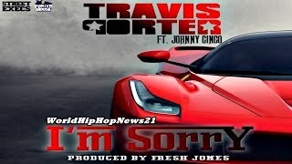 Travis Porter - I'm Sorry (Feat Johnny Cinco) [Produced by Fresh Jones]