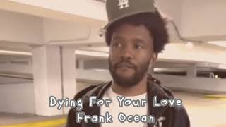 Dying for your love - Frank Ocean