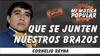 Que Se Junten Nuestros Brazos - Cornelio Reyna - Con Letra (Video Lyric)