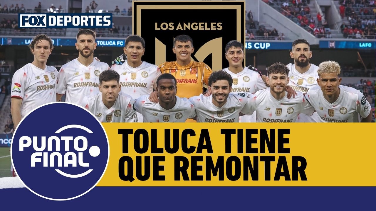 👹🤔 TOLUCA vs LAFC, el panorama del 'DIABLO' para buscar la remontada en CONCACAF | Punto Final