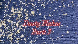 Dusty Flakes Part: 3