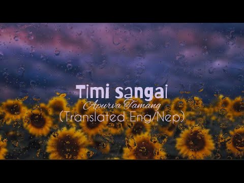 Apurva Tamang - Timi Sangai(English Translation/Nepal Lyrics)