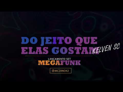 DO JEITO QUE ELAS GOSTAM / TOMA DE CIMA DA LAJE - DJ KELVEN SC