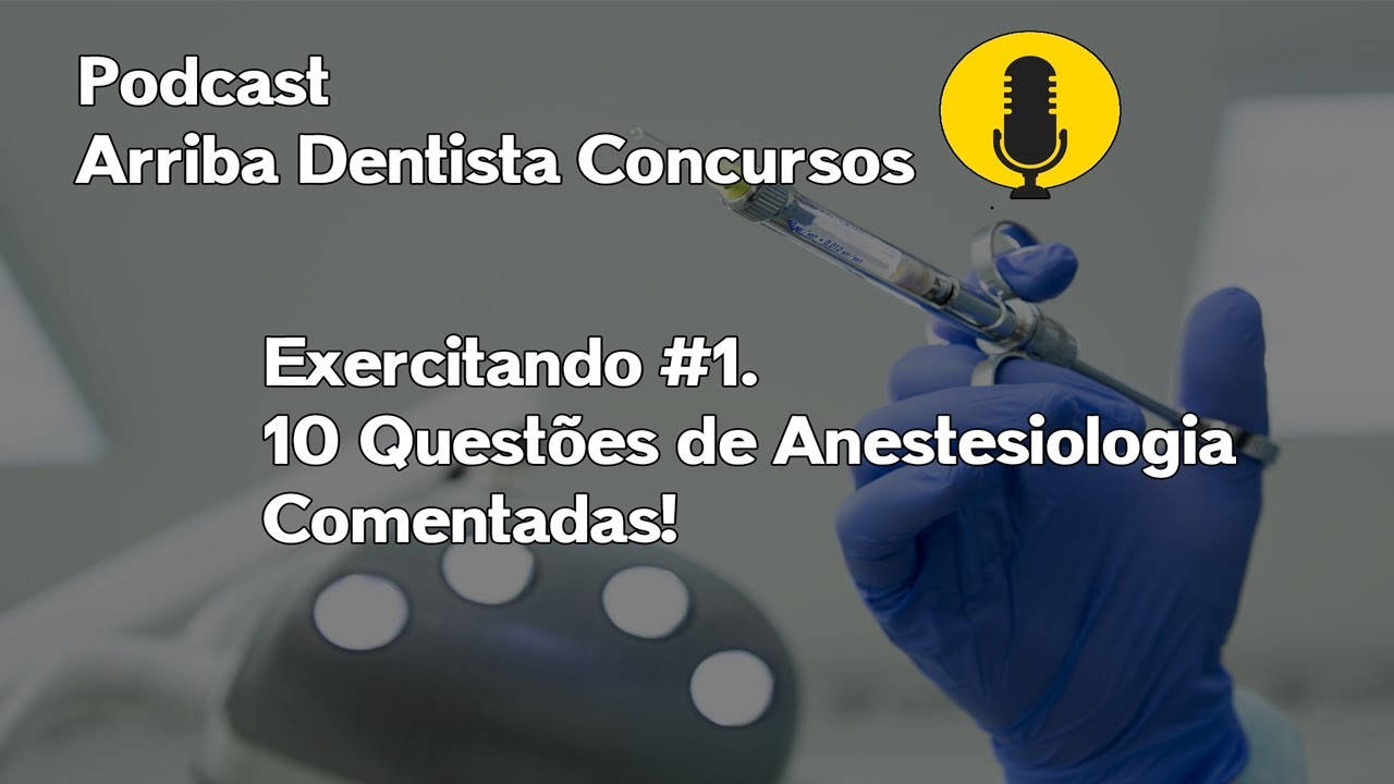 10 Questões de Anestesiologia Comentadas - Concurso Público de Odontologia - Exercitando 1
