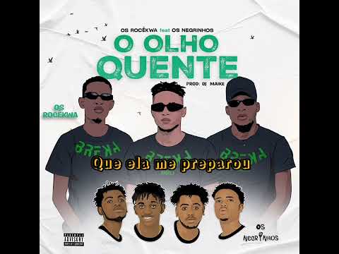 Olho Quente - Os Rocekwa (Feat Os Negrinhos) Prod: Dj Maike