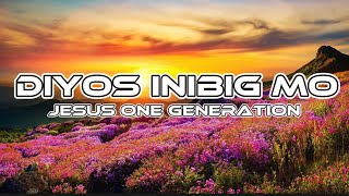 DIYOS INIBIG MO - Jesus One Generation (Lyrics) Christian song