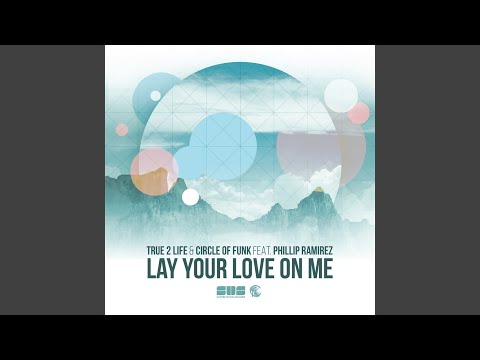 Lay Your Love on Me (True 2 Life Dub Mix) (feat. Phillip Ramirez)