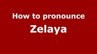 How to pronounce Zelaya