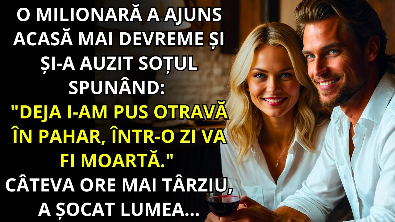 O MILIONARĂ AJUNGE ACASĂ ȘI ÎȘI AUDE SOȚUL ȘOPTIND: "AM PUS DEJA OTRAVĂ ÎN PAHARUL EI..."