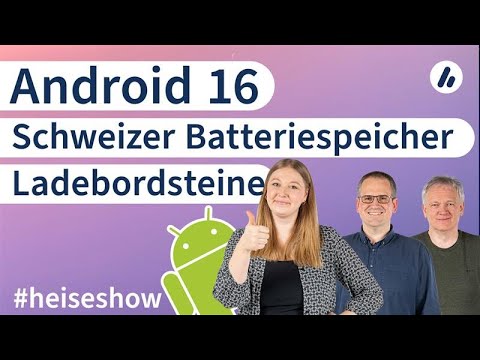 #heiseshow: Android 16, Ladebordsteine, weltgrößter Batteriespeicher