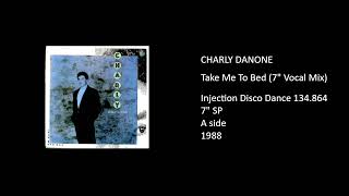 CHARLY DANONE - Take Me To Bed (7'' Vocal Mix) - 1988