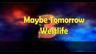 WESTLIFE MAYBE TOMORROW LYRICS