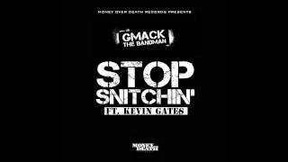 STOP SNITCHIN' - Gmack The Bandman ft. Kevin Gates