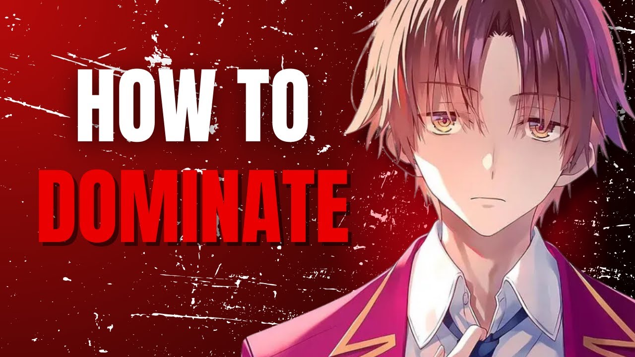 How To F*cking Dominate (Ayanokoji Motivation)