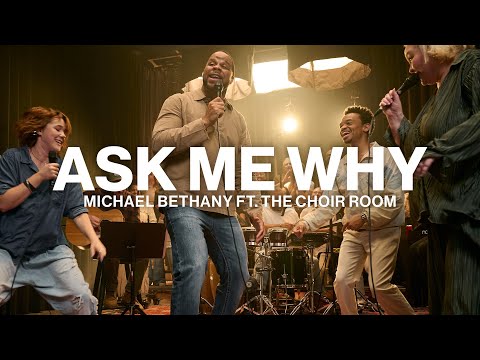 Ask Me Why // Michael Bethany Ft. Dwan Hill + The Choir Room // Worship Together Session